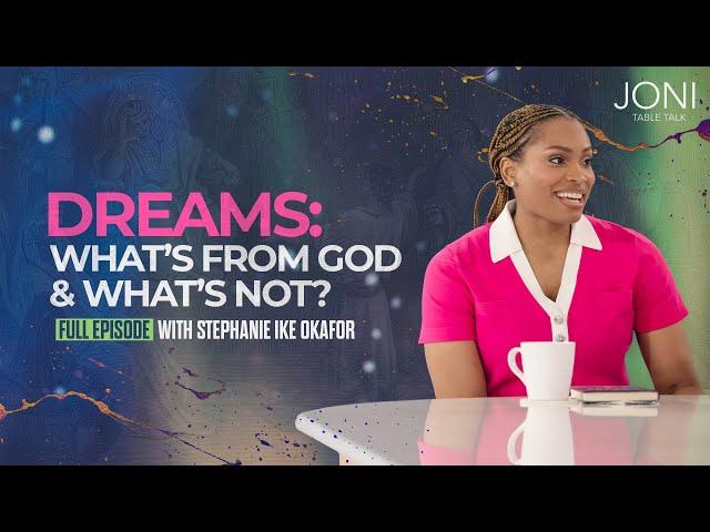 Dreams: What’s From God and What’s Not? Unlock the Mysteries of Your Dreams | Stephanie Ike Okafor