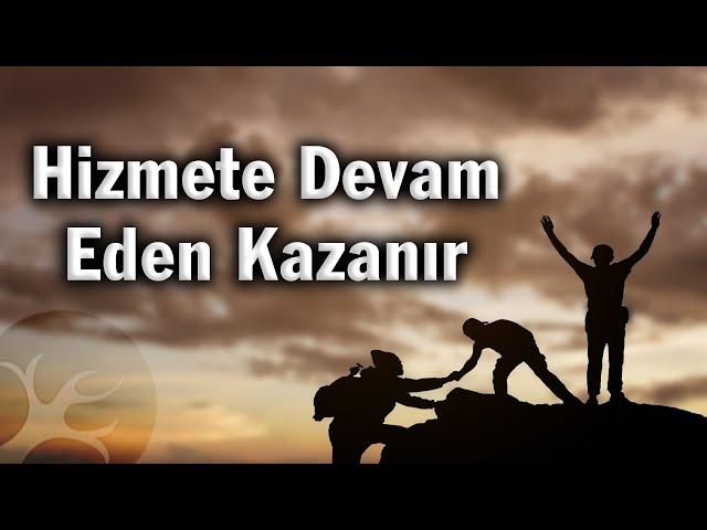 Hizmete devam eden kazanır | Bir Hasbihal | M. Fethullah Gülen