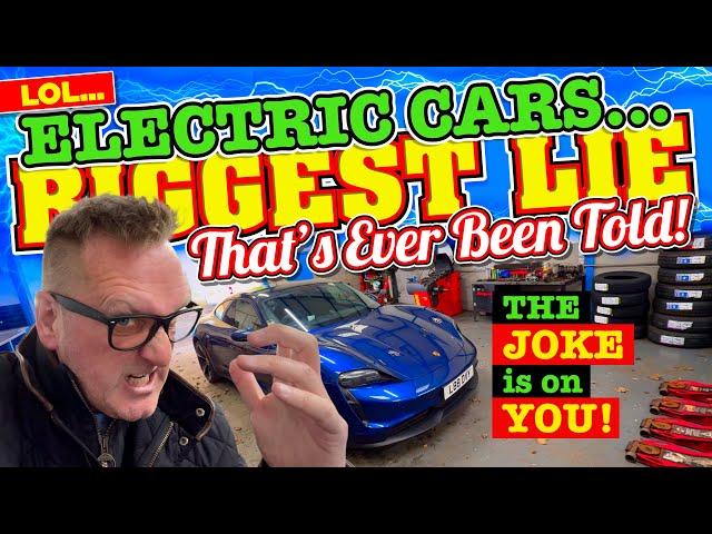 ELECTRIC CARS The BIGGEST LIE that's EVer BEEN TOLD - The JOKE is ON YOU!