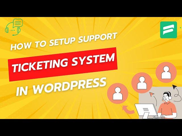 How to Setup WordPress Ticketing System with Fluent Support: Complete Walkthrough