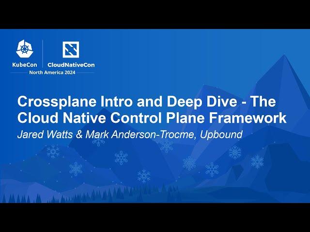 Crossplane Intro and Deep Dive - The Cloud Native Control Plane Fram... J. Watts, M. Anderson-Trocme