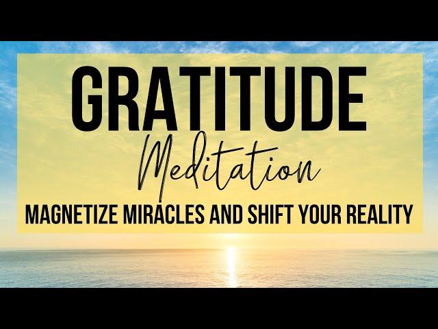 MAGNETIZE MIRACLES INSTANTLY | Gratitude Meditation To Shift Your Reality