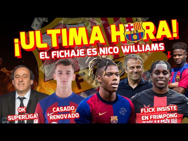  ÚLTIMA HORA BARÇA  EL FICHAJE ES NICO WILLIAMS | FLICK POR FRIMPONG | FUTURO CASADO y FAYE