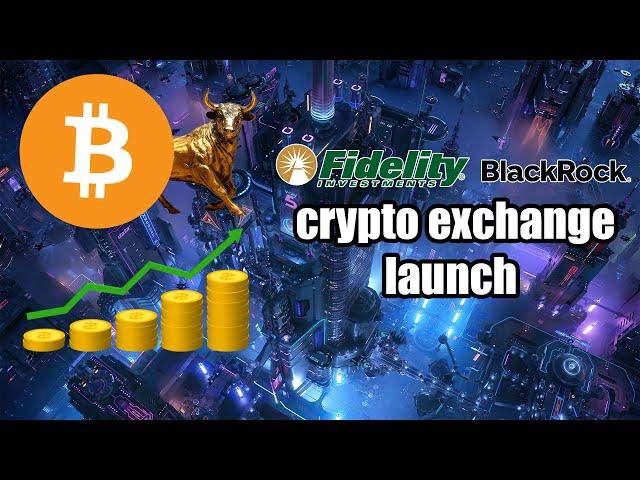 START OF A BULL MARKET IN CRYPTO! FIDELITY AND BLACK ROCK LAUNCHED THEIR CRYPTO EXCHANGE