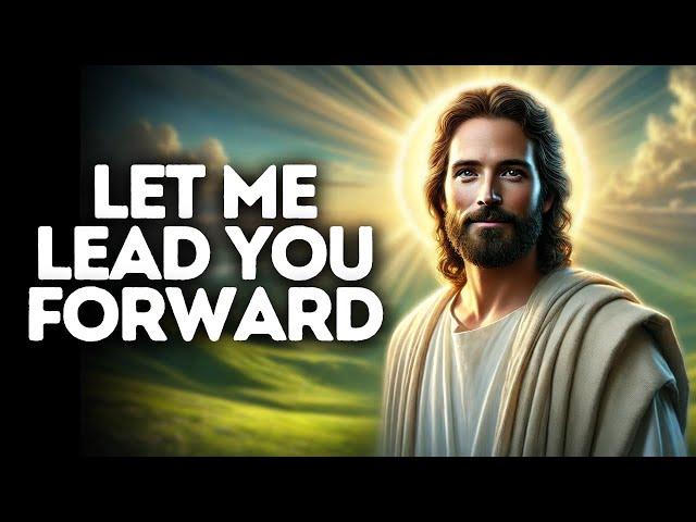 Let Me Lead You Forward | God Says | God Message Today | Gods Message Now | God Message