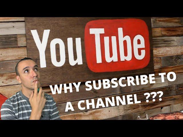 WHY SUBSCRIBE TO A CHANNEL ???