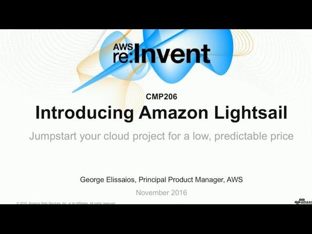 AWS re:Invent 2016: NEW LAUNCH!  Introducing Amazon Lightsail (CMP206)