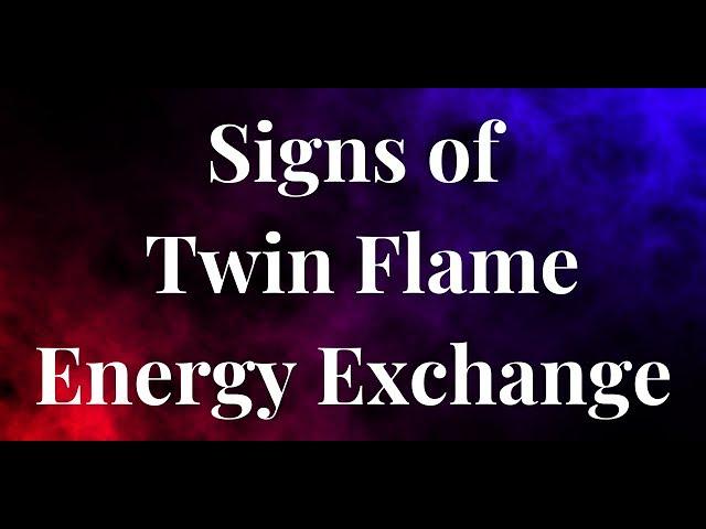 TWIN FLAME ENERGY EXCHANGE - 11 SIGNS OF TWIN FLAME ENERGY EXCHANGE ️‍ #twinflame