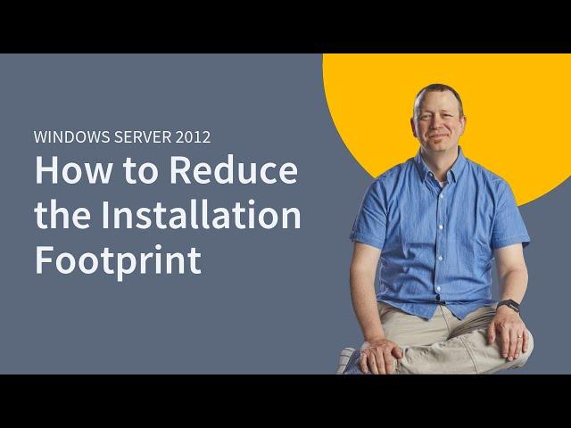 MicroNugget: How to Reduce the Server 2012 Installation Footprint