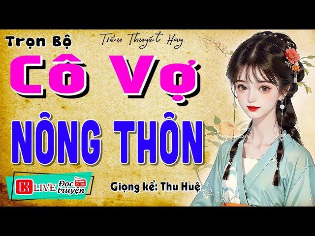 Nghe truyện này thấy yêu đời hơn: " CÔ VỢ NÔNG THÔN " - Kể chuyện làng quê hay nhất 2024 #mcthuhue