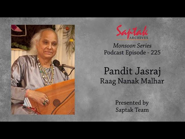 Saptak Podcast I Episode - 225 I Pandit Jasraj (Raag Nanak Malhar)