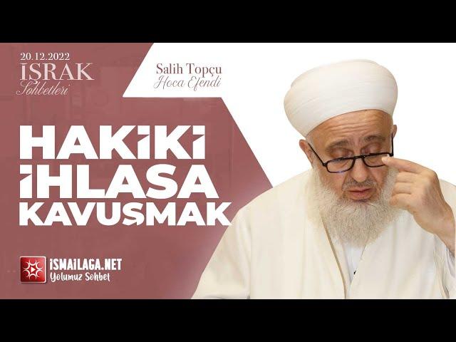 İşrak Sohbetleri; Hakiki İhlâsa Kavuşmak - Salih Topçu Hoca Efendi @ismailaganet