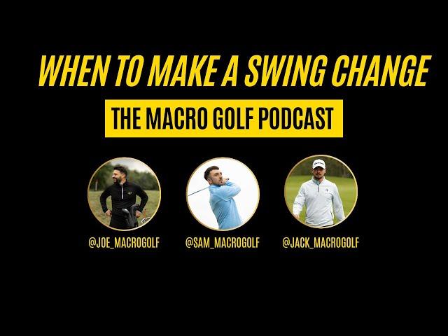How and When to make Swing Changes | The Macro Golf Podcast Season 3 Episode 6