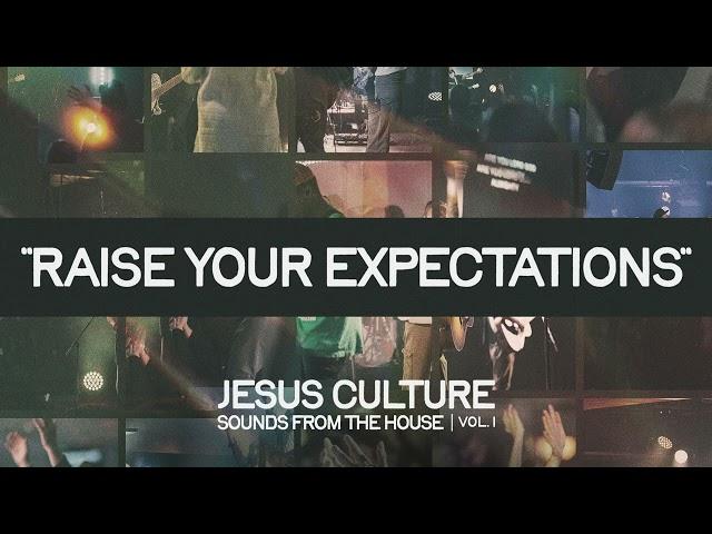 Jesus Culture - Raise Your Expectations (feat. Kristene DiMarco) (Official Audio)