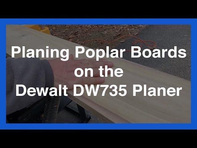 #46 Planing Poplar Boards on the Dewalt DW735 Planer