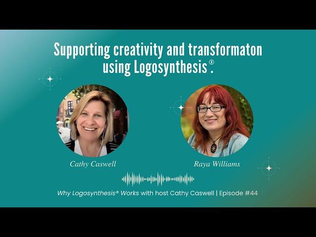 Supporting Creativity and Transformation using Logosynthesis® with Raya Williams