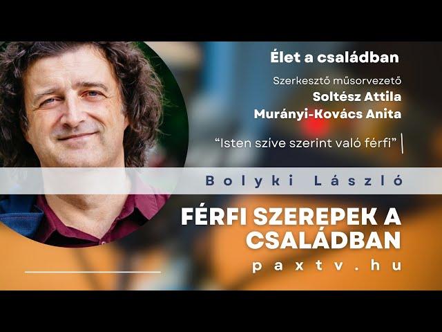 Élet a családban #3 ‍‍‍ Férfi szerepek a családban - Bolyki László