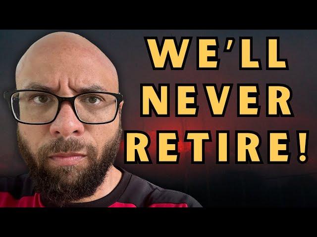 Millennials will NEVER RETIRE!