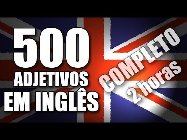 500 Adjetivos Mais Usados em Inglês com Tradução Português e exemplos - Completo