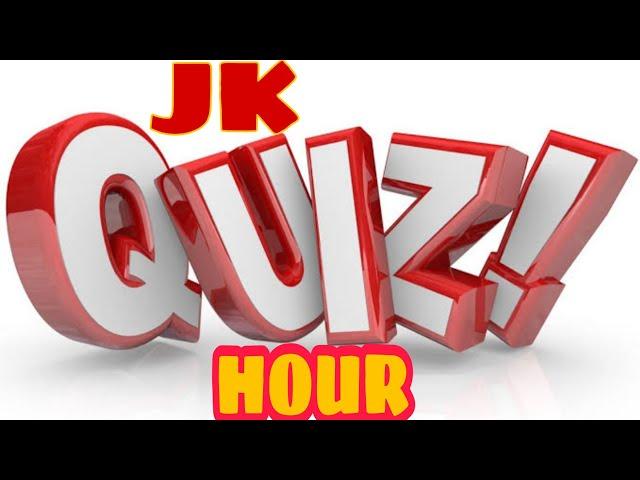 JK QUIZ HOUR