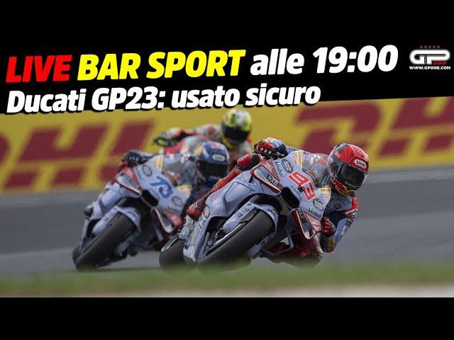 LIVE Bar Sport alle 19:00 - Ducati GP23: usato sicuro!