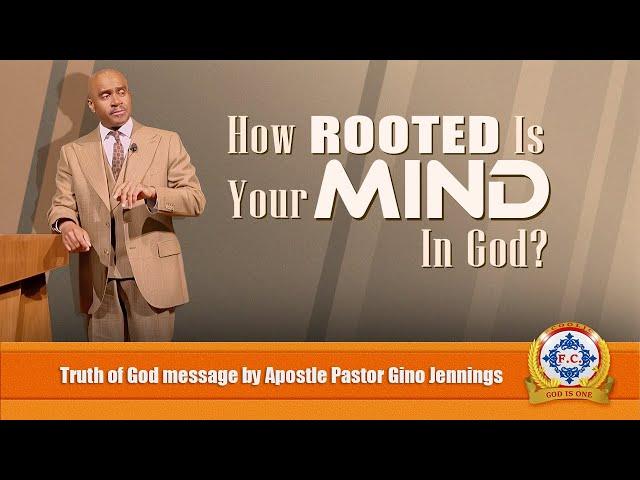 Is Your MIND ROOTED in God? by Apostle Pastor Gino Jennings