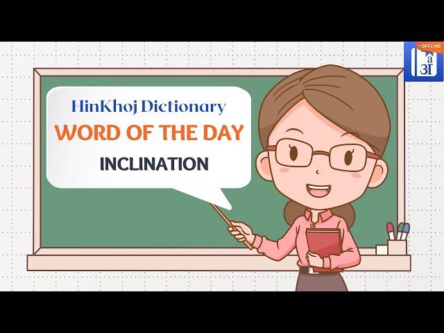 Inclination In Hindi - HinKhoj - Dictionary Word of the Day