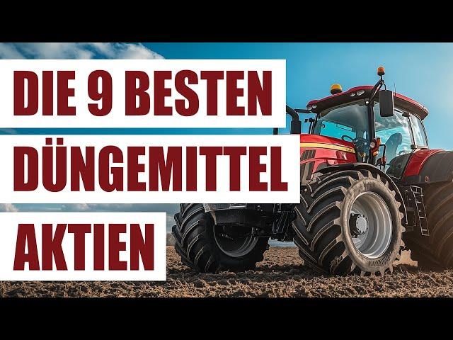 Die 9 besten Düngemittel Aktien weltweit | Agrar Aktien mit Dividenden | Agribusiness Aktien