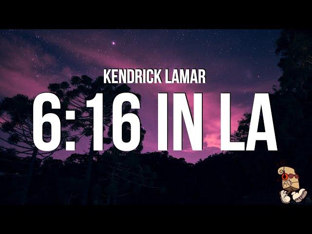 Kendrick Lamar - 6:16 IN LA (Drake Diss) (Lyrics)