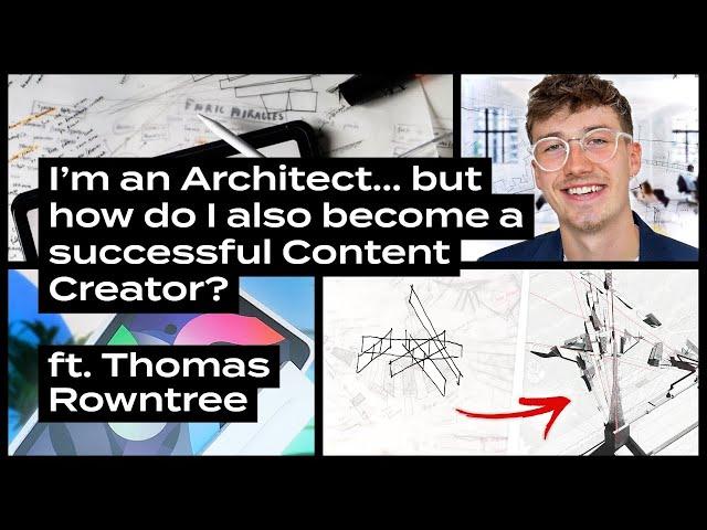 I’m an Architect... but how do I also become a successful Content Creator? ft. Thomas Rowntree