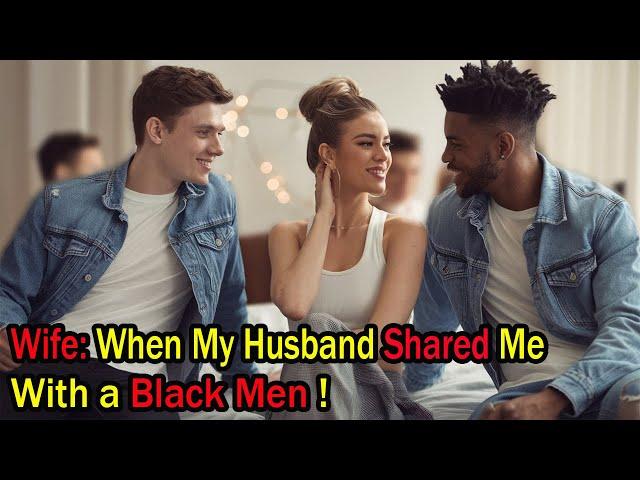 Wife: When My Husband Shared Me With a Black Men | Infidelity Stories | Cheating wife stories