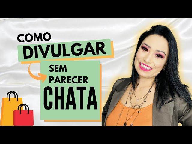 Como divulgar muito e não ser chata!