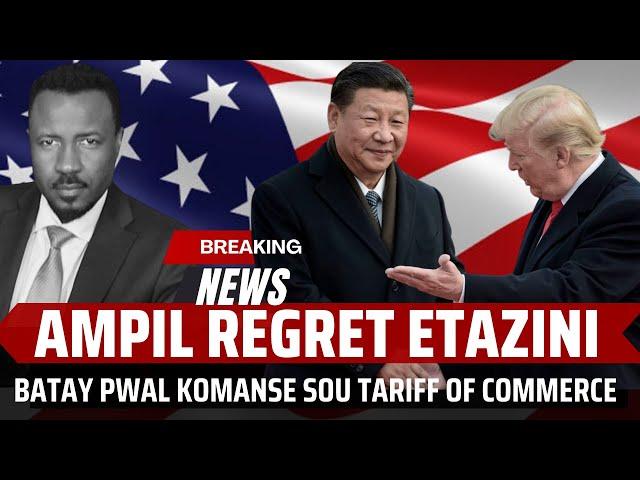 AMPIL REGRE ETAZINI - TRUMP PREPARE POU LAGE TARRIF SOU LA CHINE - KOMAN SA PWAL YE  - ABNER GELIN