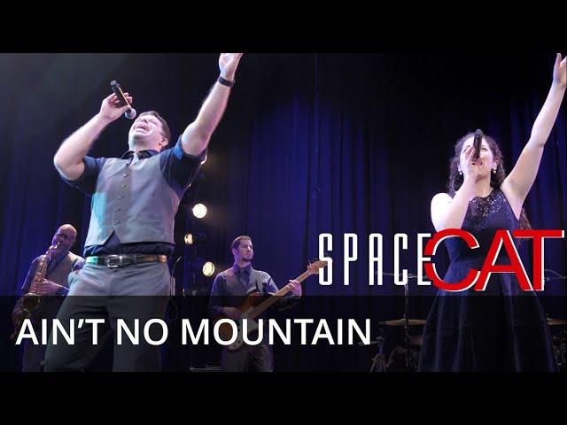 Ain't No Mountain High Enough | SpaceCat 2021 Live Performance