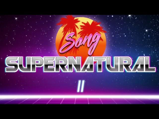 Supernatural II - Song By Kkbleeblob (Me)