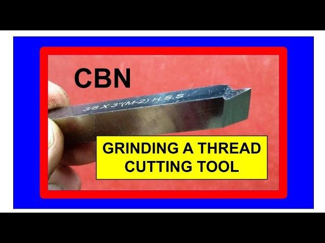 Grinding a HSS Thread Cutting Tool with a CBN Wheel