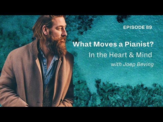 What Moves a Pianist? In the Mind and Heart of Joep Beving