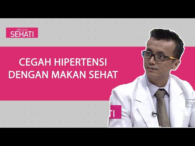 Makan Sehat Cegah Hipertensi | Bincang Sehati