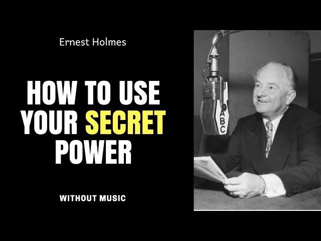 How To Use Your Secret Power - Ernest Holmes - without music