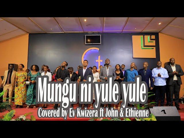 MUNGU NI YULE YULE Covered  by Ev  KWIZERA PROSPER  Ft JOHN & ETHIENNE.