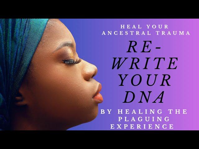 Re-write your DNA. Ascend. Heal Ancestral Trauma!