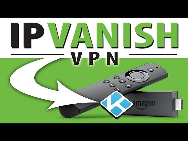 IPVANISH VPN AMAZON FIRESTICK & FIRE TV: EASY TO INSTALL & USE (BEST VPN KODI 2020)