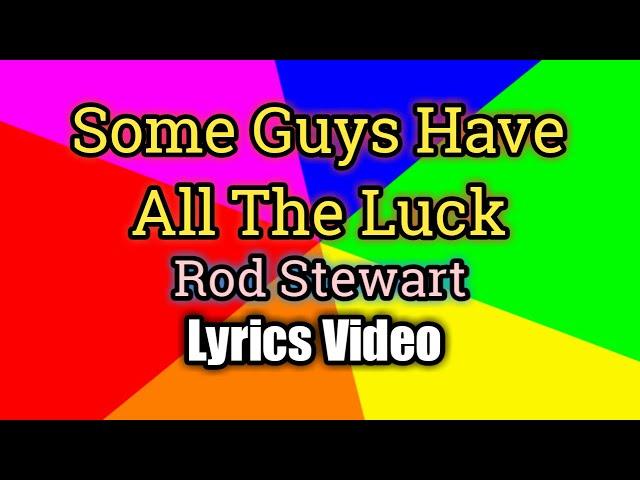 Some Guys Have All The Luck - Rod Stewart (Lyrics Video)