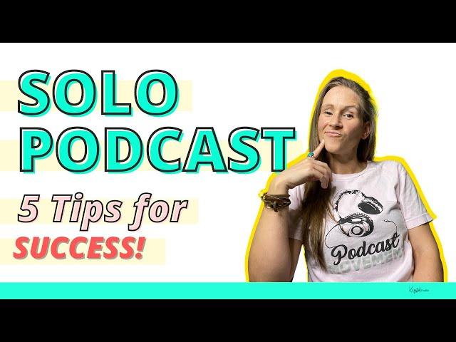 Solo Podcasts, 5 Tips for Success