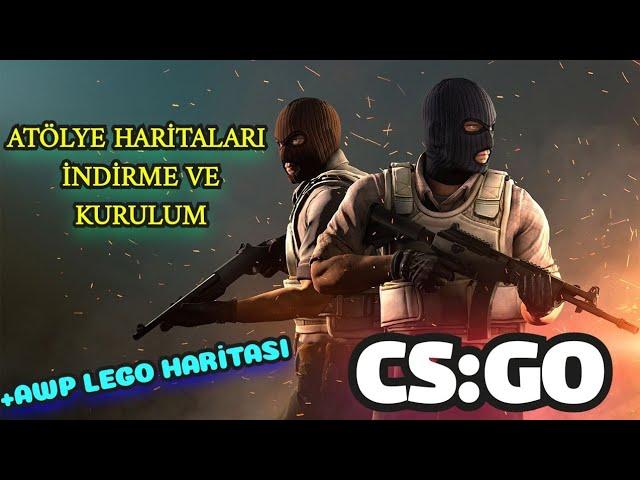 CS:GO ATÖLYE HARİTALARI NASIL İNDİRİLİR VE KURULUR / CS:GO AWP LEGO HARİTASI İNDİRME VE KURULUMU