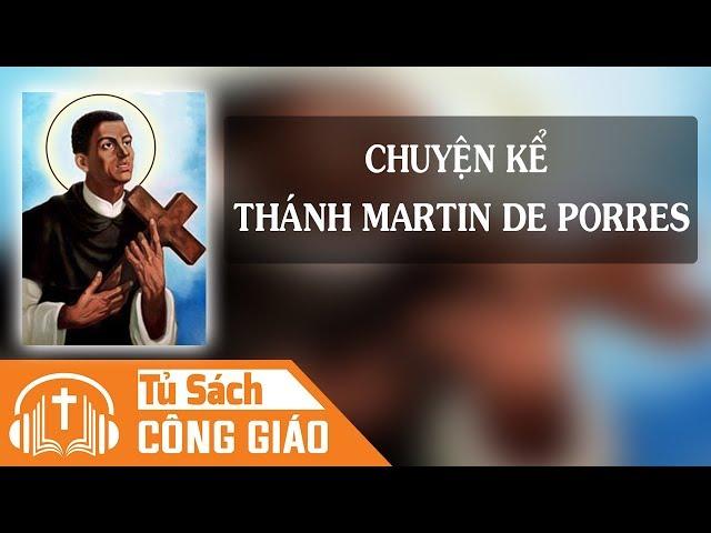 Chuyện Kể Thánh Martin De Porres - Tấm Lòng Vàng | Audio Công Giáo