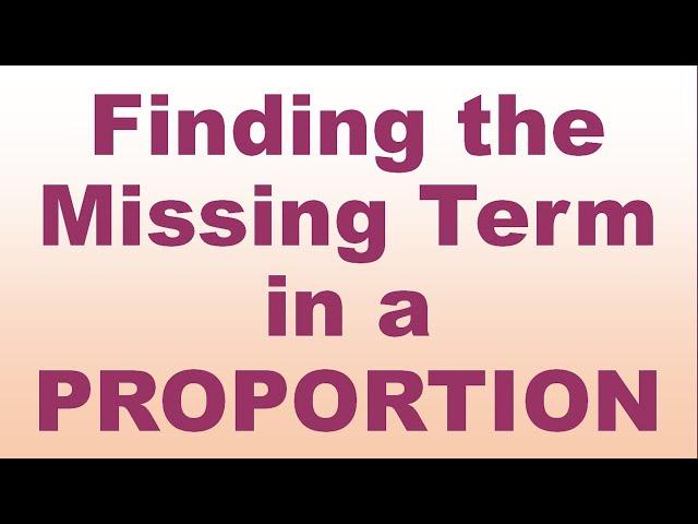 Finding the Missing Term in a Proportion