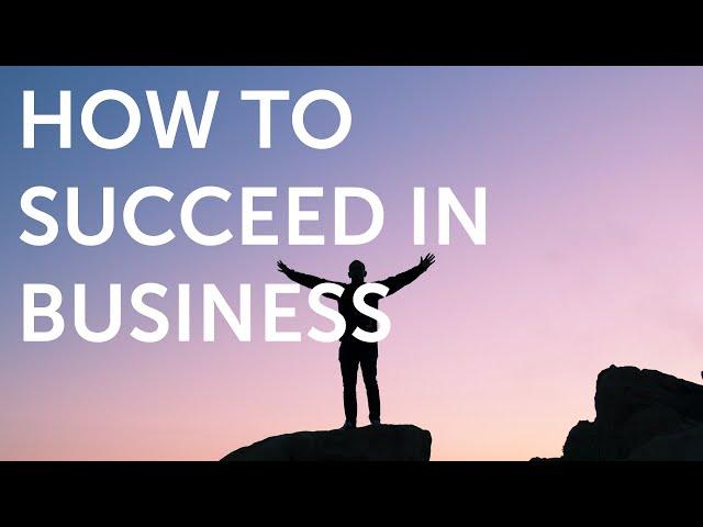 HOW TO SUCCEED IN  BUSINESS / 10 THINGS YOU NEED TO DO TO SUCCEED IN BUSINESS LIFE!