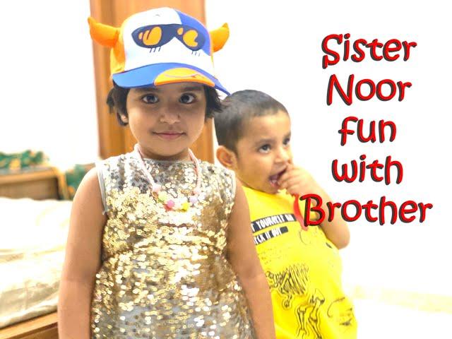 Sister Noor fun with Brother