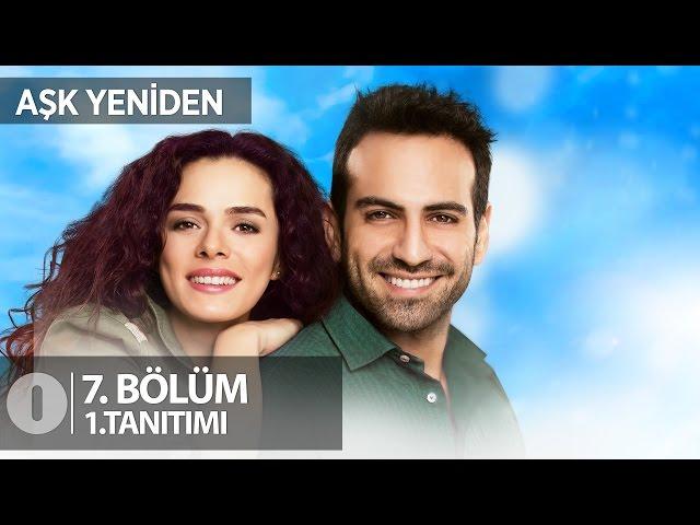 Aşk Yeniden 7. bölüm 1.Tanıtımı